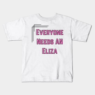 Eliza Name Design Everyone Needs An Eliza Kids T-Shirt